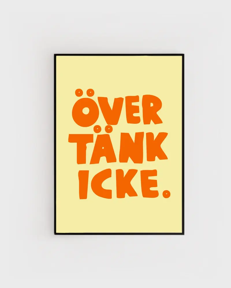 Fynd | Poster - Övertänk icke