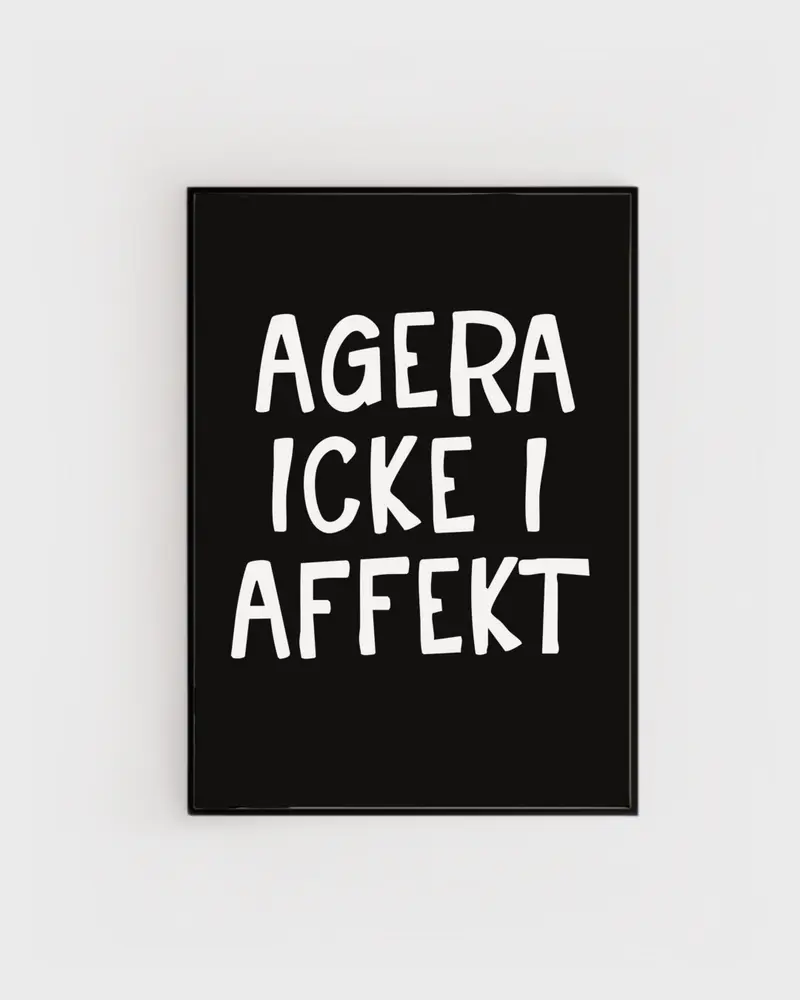 Poster | Agera icke i affekt