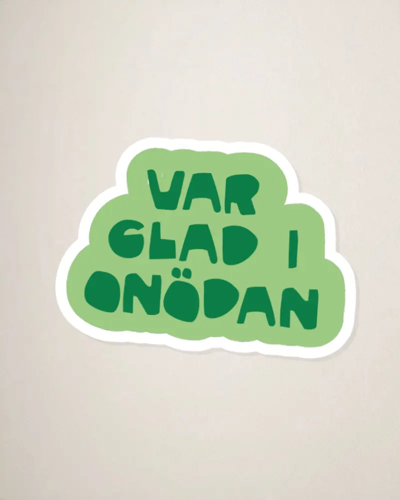 Sticker | Var glad i onödan